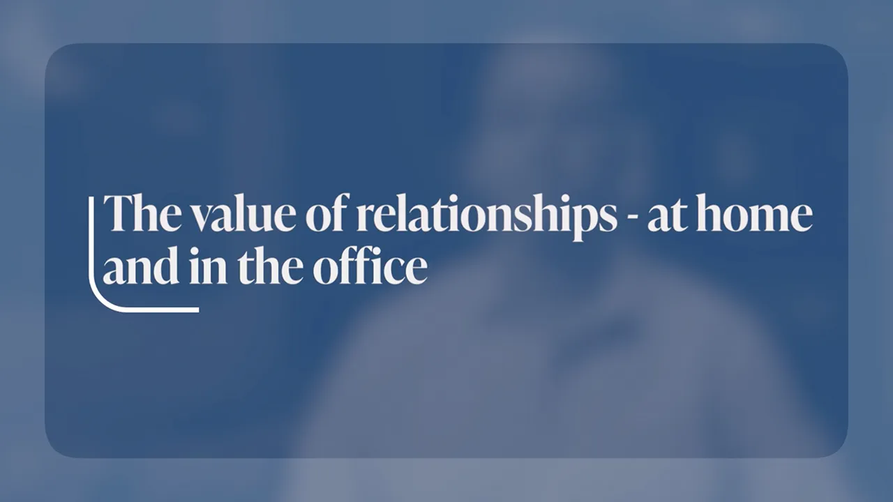 The value of relationships - at home and in the office
