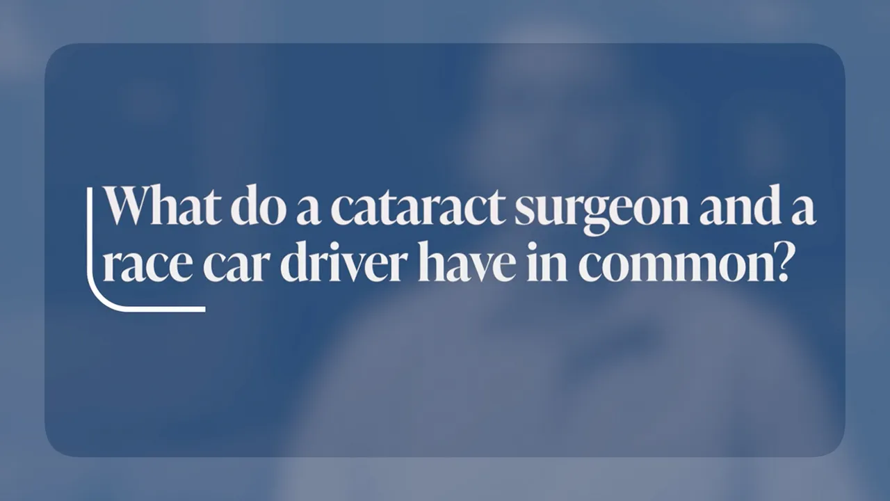 What do a cataract surgeon and a race car driver have in common