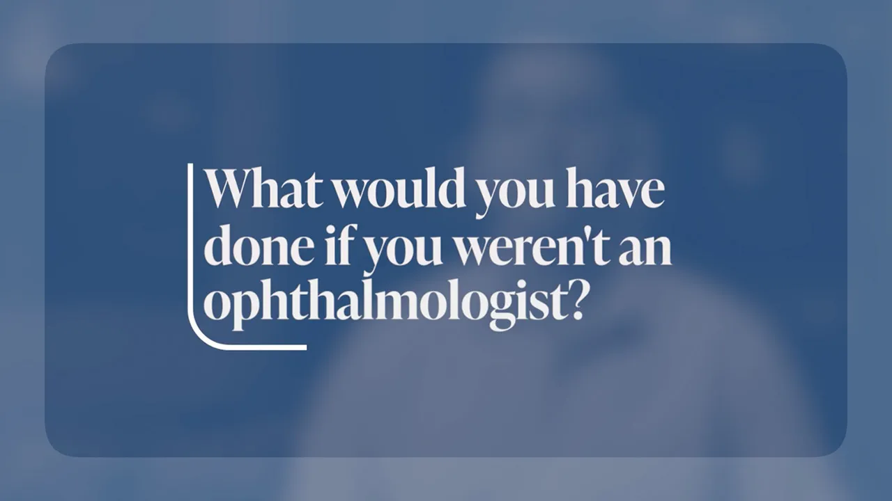 What would you have done if you weren't an ophthalmologist?