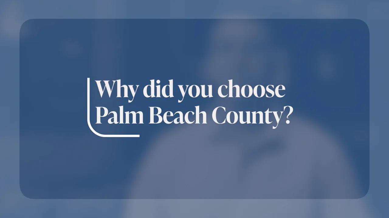 Why did you choose Palm Beach County